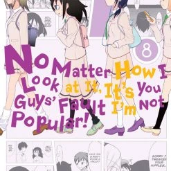 YEN PRESS No Matter How I Look At It, It's You Guys' Fault I'm Not Popular! Vol. 8